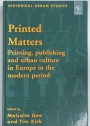 Printed Matters. Printing, Publishing and Urban Culture in Europe in the Modern Period.