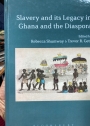 Slavery and its Legacy in Ghana and the Diaspora.