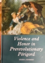 Violence and Honor in Prerevolutionary Périgord.