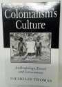 Colonialism's Culture. Anthropology, Travel and Government.