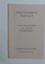 The Future of the Past. An Inaugural Lecture by G. R. Elton Professor of English Constitutional History in the University of Cambridge.