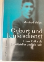 Geburt und Teufelsdienst. Franz Kafka als Schriftsteller und als Jude.