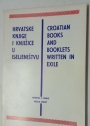 Hrvatske Knjige i Knjižice u Iseljeništvu. Croatian Books and Booklets Written in Exile.
