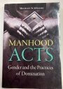 Manhood Acts. Gender and the Practices of Domination.