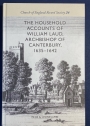 The Household Accounts of William Laud, Archbishop of Canterbury, 1635 - 1642.