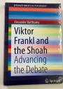 Viktor Frankl and the Shoah. Advancing the Debate.