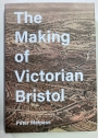 The Making of Victorian Bristol.