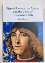 Piero di Lorenzo de' Medici and the Crisis of Renaissance Italy.