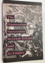 The Hanoverian Succession in Great Britain and Its Empire.