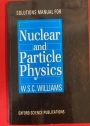 Solutions Manual for Nuclear and Particle Physics.