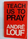 Teach us to Pray. Learning a Little About God.