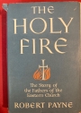The Holy Fire: The Story of the Fathers of the Eastern Church.