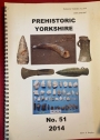 Prehistoric Yorkshire. Journal of the Prehistoric Section of the Yorkshire Archaeological Society. Volume 51, 2014.