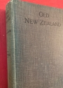 Old New Zealand: A Tale of the Good Old Times and a History of the War in the North against Chief Heke, in the Year 1845, Told by an Old Chief of the Ngapuhi Tribe, also Maori Traditions. By a Paheka Maori. With an Introduction by Dr. Hocken