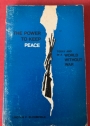 The Power to Keep Peace: Today and in a World Without War.