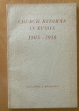 Church Reforms in Russia, 1905 - 1918. In Commemoration of the 50th Anniversary of the All-Russian Church Council of 1917 - 1918.