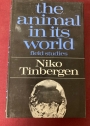 The Animal in its World. Explorations of an Ethologist 1932 - 1972. Volume One: Field Studies.
