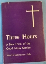 Three Hours: A New Form of the Good Friday Service.