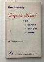 The Handy Etiquette Manual for Office, School and Home.