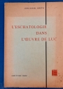 L'Eschatologie dans l'Oeuvre de Luc. Ses Caractéristiques et sa Place dans le Développement du Christianisme Primitif.