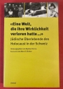 "Eine Welt, die ihre Wirklichkeit verloren hatte--": Jüdische Überlebende des Holocaust in der Schweiz.