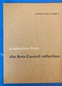 A Selection from the Arts Council Collection: Paintings, Drawings, and Sculpture.