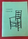 Common Furniture. An Exhibition of Common Furniture illustrating Sub-Groups within the Vernacular Tradition.