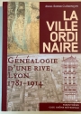 La ville ordinaire: Généalogie d'une rive, Lyon 1781 - 1914.