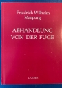 Abhandlung von der Fuge nach dem Grundsätzen und Exempeln der Besten Deutschen und Ausländischen Meister entworfen. Mit 122 Notentafeln.