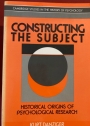 Constructing the Subject: Historical Origins of Psychological Research.