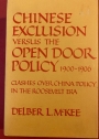 Chinese Exclusion versus the Open Door Policy, 1900-1906: Clashes over China Policy in the Roosevelt Era.