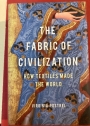 Fabric of Civilization: How Textiles Made the World.