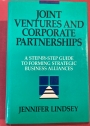 Joint Ventures and Corporate Partnerships: A Step-By-Step Guide to Forming Strategic Business Alliances.