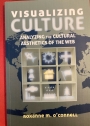 Visualizing Culture: Analyzing the Cultural Aesthetics of the Web.