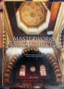 Masterworks of Islamic Architecture. From Damascus to Granada, from Cairo to Istanbul.