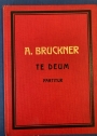 O. A. M. D. G. "Te Deum" für Chor, Soli und Orchester, Orgel ad libitum von Anton Bruckner (Revised by T. Alan). Partitur.