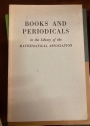 Books and Periodicals in the Library of the Mathematical Association.