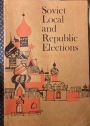 Soviet Local and Republic Elections: A Description of the 1963 Elections in Leningrad based on Official Documents, Press Accounts, and Private Interviews.