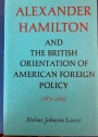 Alexander Hamilton and the British Orientation of American Foreign Policy 1783-1803.