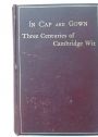 In Cap and Gown: Three Centuries of Cambridge Wit.