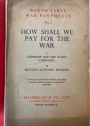 How Shall We Pay for the War. 1: Germany and the Allies Compared. 2: Britain's Economic Problems.