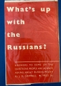 What's up with the Russians? Answers to some of the questions people are always asking about Russian policy.