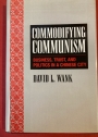 Commodifying Communism: Business, Trust and Politics in a Chinese City.