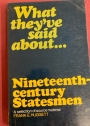 What They've Said About . . . Nineteenth - Century Statesmen. A Selection of Source Material.
