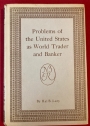 Problems of the United States as World Trader and Banker.